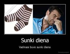 Sunki diena - Vadinasi buvo sunki diena