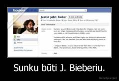 Sunku būti J. Bieberiu. - 