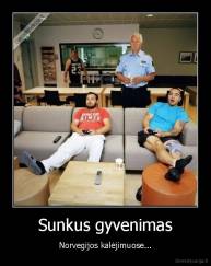 Sunkus gyvenimas - Norvegijos kalėjimuose...