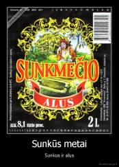 Sunkūs metai - Sunkus ir alus