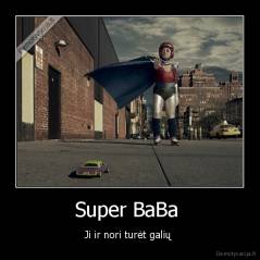 Super BaBa  - Ji ir nori turėt galių 