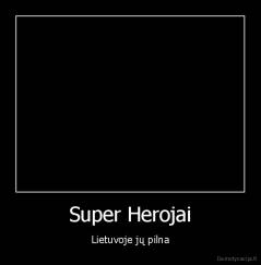 Super Herojai - Lietuvoje jų pilna