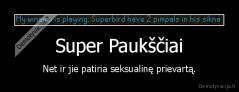 Super Paukščiai - Net ir jie patiria seksualinę prievartą.