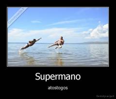 Supermano - atostogos