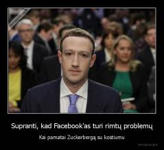 Supranti, kad Facebook'as turi rimtų problemų - Kai pamatai Zuckerbergą su kostiumu