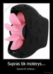 Supras tik moterys... - Supras tik moterys...