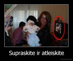 Supraskite ir atleiskite - 