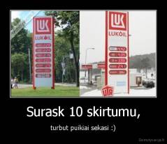 Surask 10 skirtumu, - turbut puikiai sekasi :)