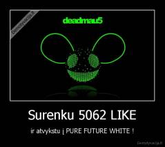 Surenku 5062 LIKE - ir atvykstu į PURE FUTURE WHITE !