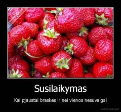 Susilaikymas - Kai pjaustai braskes ir nei vienos nesuvalgai