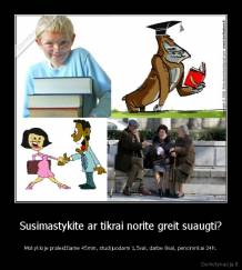 Susimastykite ar tikrai norite greit suaugti? - Mokykloje praleidžiame 45min, studijuodami 1,5val, darbe 8val, pencininkai 24h.