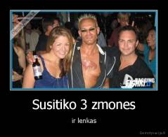 Susitiko 3 zmones - ir lenkas