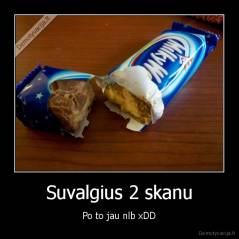 Suvalgius 2 skanu - Po to jau nlb xDD