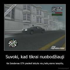 Suvoki, kad tikrai nuobodžiauji - Kai žaisdamas GTA pradedi laikytis visų kelių eismo taisyklių