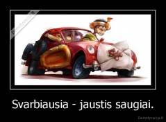 Svarbiausia - jaustis saugiai. - 