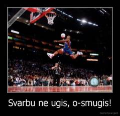 Svarbu ne ugis, o-smugis! - 