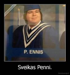 Sveikas Penni. - 