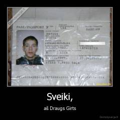 Sveiki, - aš Draugs Girts