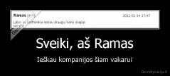 Sveiki, aš Ramas - Ieškau kompanijos šiam vakarui