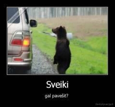 Sveiki - gal pavešit? 