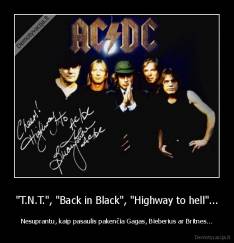 "T.N.T.", "Back in Black", "Highway to hell"... - Nesuprantu, kaip pasaulis pakenčia Gagas, Bieberius ar Britnes...