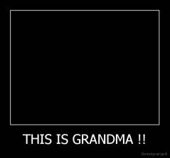 THIS IS GRANDMA !! - 