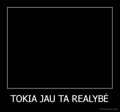 TOKIA JAU TA REALYBĖ - 