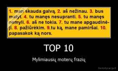 TOP 10 - Mylimiausių moterų frazių