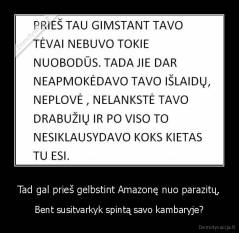 Tad gal prieš gelbstint Amazonę nuo parazitų, - Bent susitvarkyk spintą savo kambaryje?