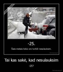 Tai kas sakė, kad nesulauksim - -25?