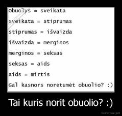 Tai kuris norit obuolio? :) - 