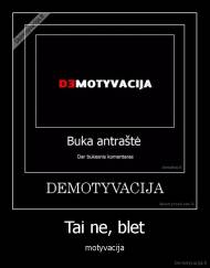 Tai ne, blet - motyvacija