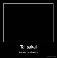 Tai sakai - Patinka beatbox'int