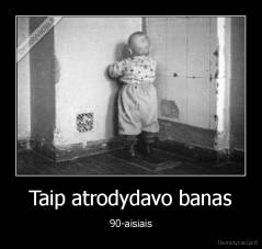 Taip atrodydavo banas - 90-aisiais