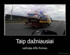 Taip dažniausiai - važinėja Alfa Romeo