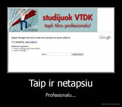 Taip ir netapsiu - Profesionalu...