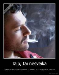 Taip, tai nesveika - Cigarete pakeite daugelio gyvenimus ir į geraja puse. Draugai,pažintis,merginos