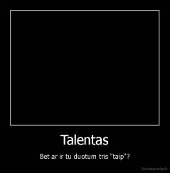 Talentas - Bet ar ir tu duotum tris "taip"?