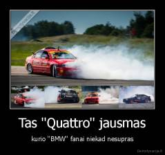 Tas ''Quattro'' jausmas - kurio ''BMW'' fanai niekad nesupras