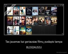 Tas jausmas kai geriausias filmų puslapis tampa - BLOGIAUSIU