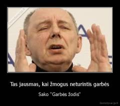 Tas jausmas, kai žmogus neturintis garbės - Sako ''Garbės žodis''