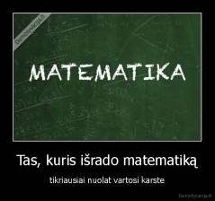 Tas, kuris išrado matematiką - tikriausiai nuolat vartosi karste