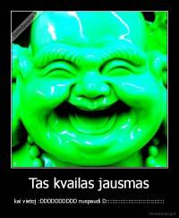 Tas kvailas jausmas - kai vietoj :DDDDDDDDDD nuspaudi D:::::::::::::::::::::::::::::