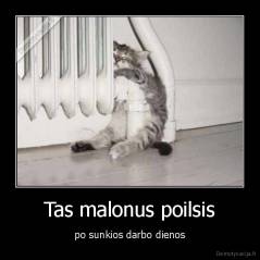 Tas malonus poilsis - po sunkios darbo dienos