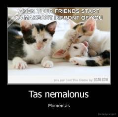 Tas nemalonus - Momentas