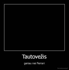 Tautovežis - geriau nei Ferrari