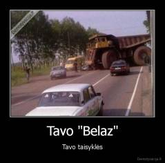 Tavo "Belaz" - Tavo taisyklės