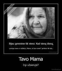 Tavo Mama - Irgi užsienyje?