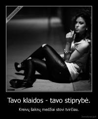 Tavo klaidos - tavo stiprybė. - Kreivų šaknų medžiai stovi tvirčiau.