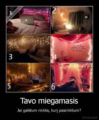 Tavo miegamasis - Jei galėtum rinktis, kurį pasirinktum?